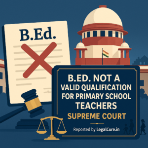 B.Ed. Degree Not A Qualification For Primary School Teacher-Supreme Court
